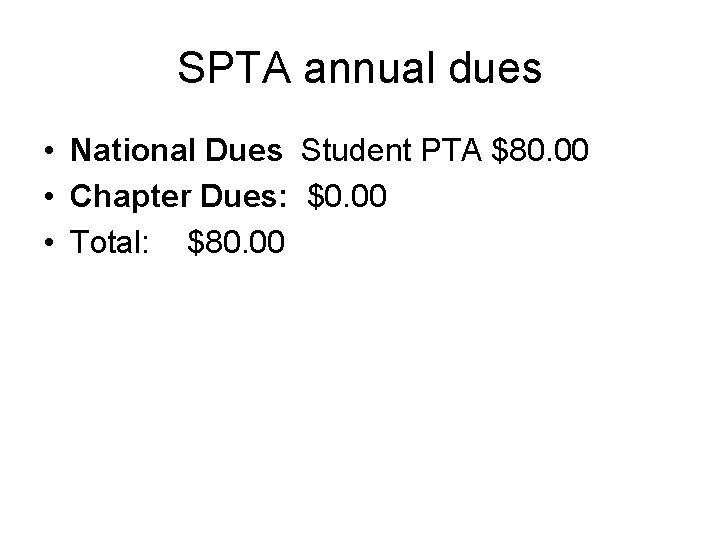 SPTA annual dues • National Dues Student PTA $80. 00 • Chapter Dues: $0.