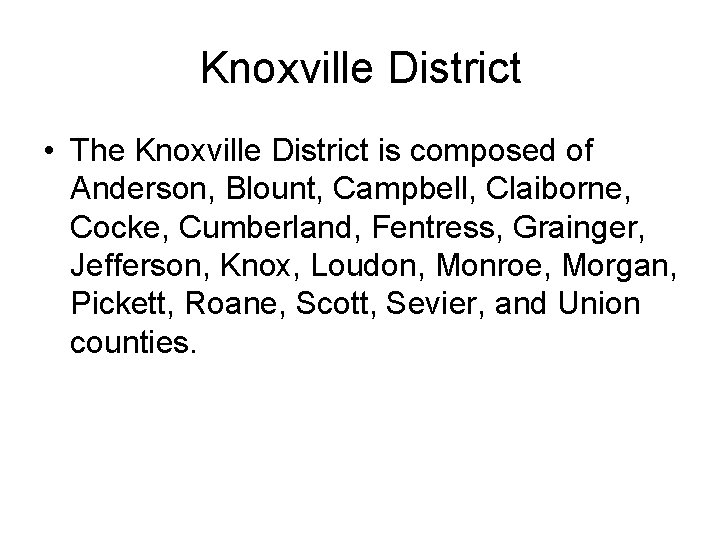Knoxville District • The Knoxville District is composed of Anderson, Blount, Campbell, Claiborne, Cocke,