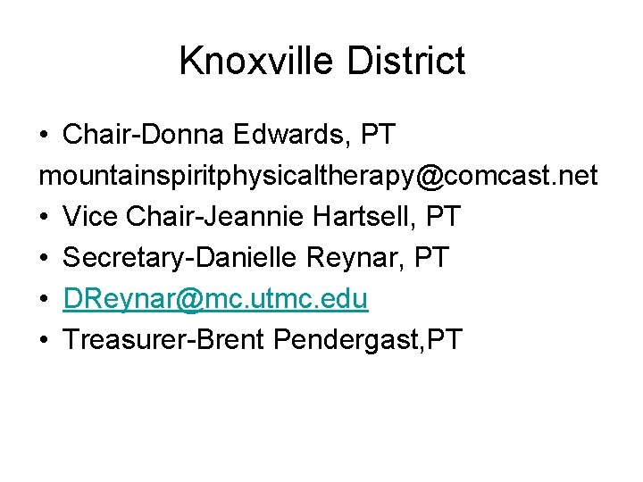 Knoxville District • Chair-Donna Edwards, PT mountainspiritphysicaltherapy@comcast. net • Vice Chair-Jeannie Hartsell, PT •