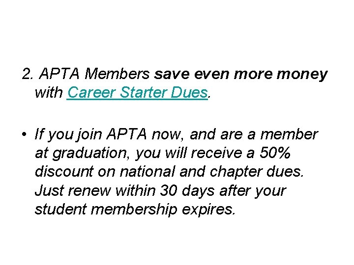 2. APTA Members save even more money with Career Starter Dues. • If you
