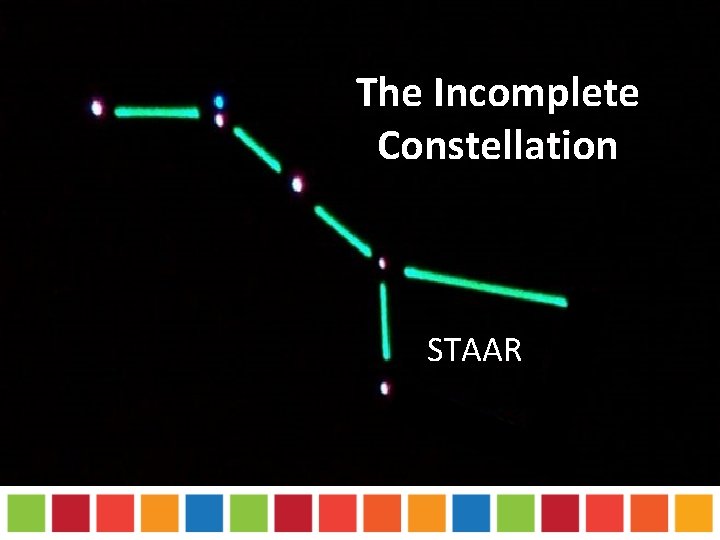 The Incomplete Constellation STAAR 