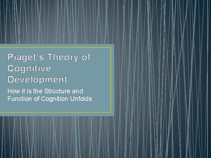 Piaget’s Theory of Cognitive Development How it is the Structure and Function of Cognition