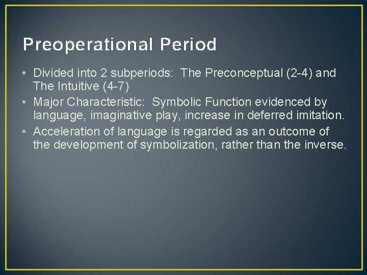 Preoperational Period • Divided into 2 subperiods: The Preconceptual (2 -4) and The Intuitive
