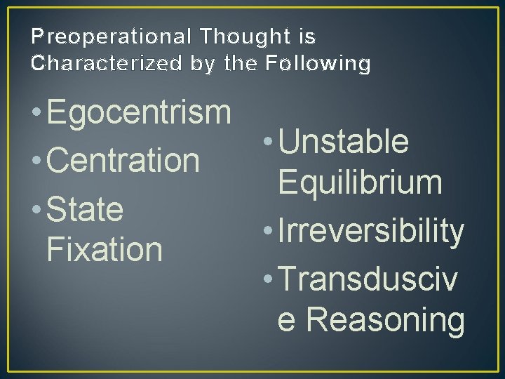 Preoperational Thought is Characterized by the Following • Egocentrism • Unstable • Centration Equilibrium