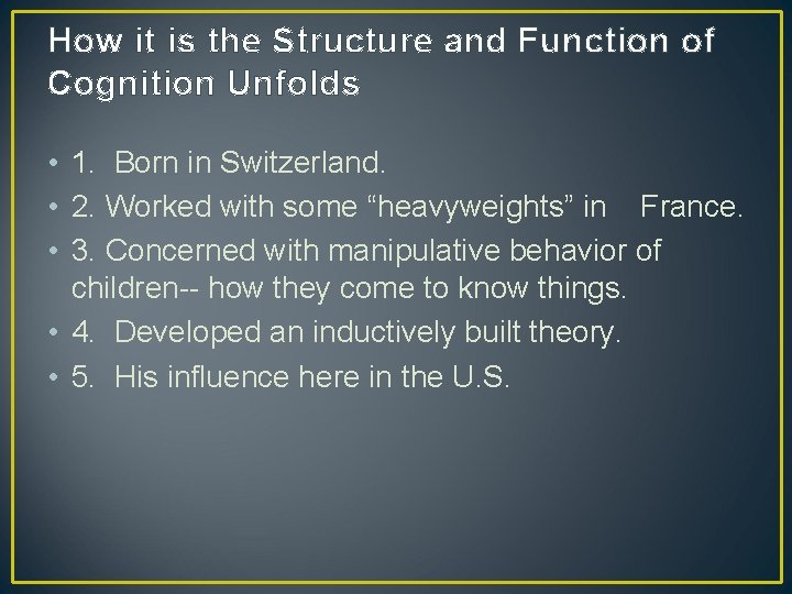 How it is the Structure and Function of Cognition Unfolds • 1. Born in