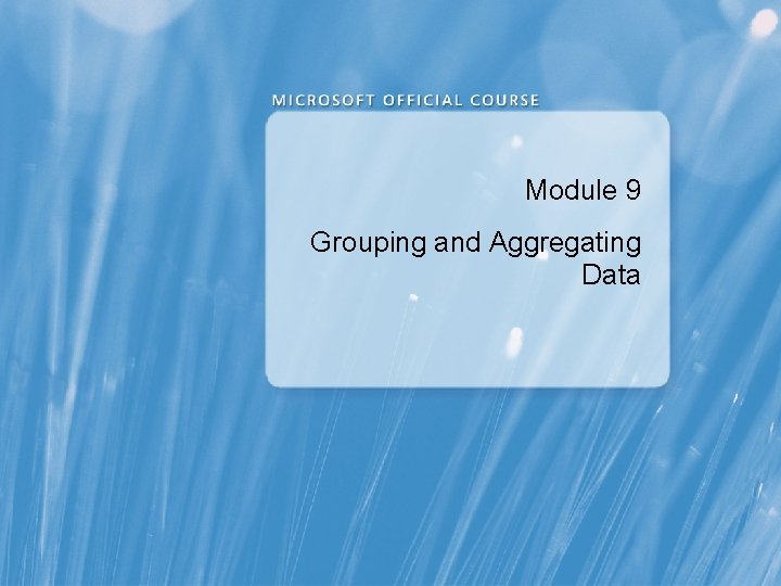 Module 9 Grouping and Aggregating Data 