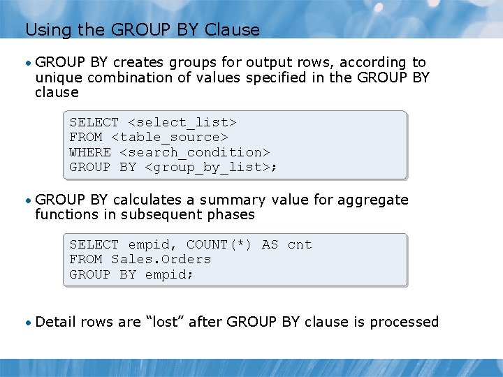 Using the GROUP BY Clause • GROUP BY creates groups for output rows, according