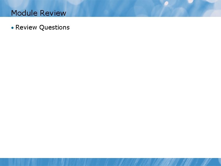Module Review • Review Questions 