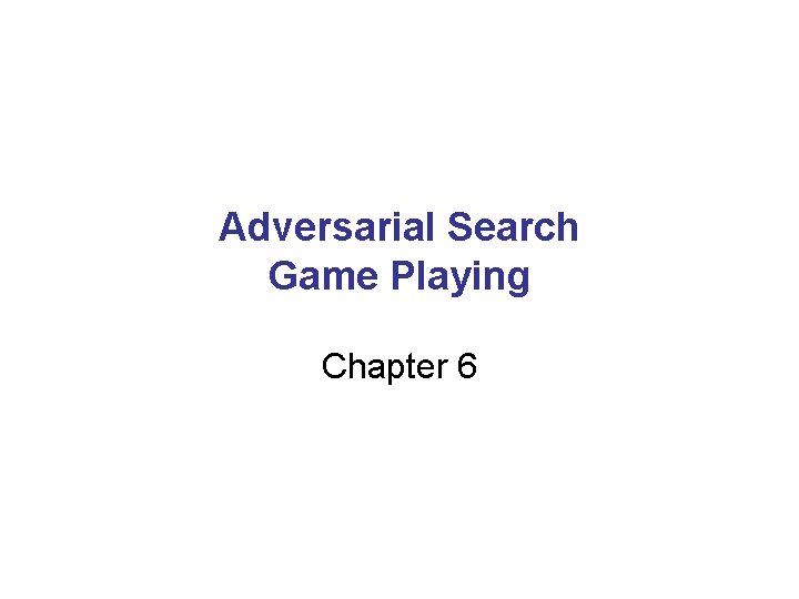 Adversarial Search Game Playing Chapter 6 
