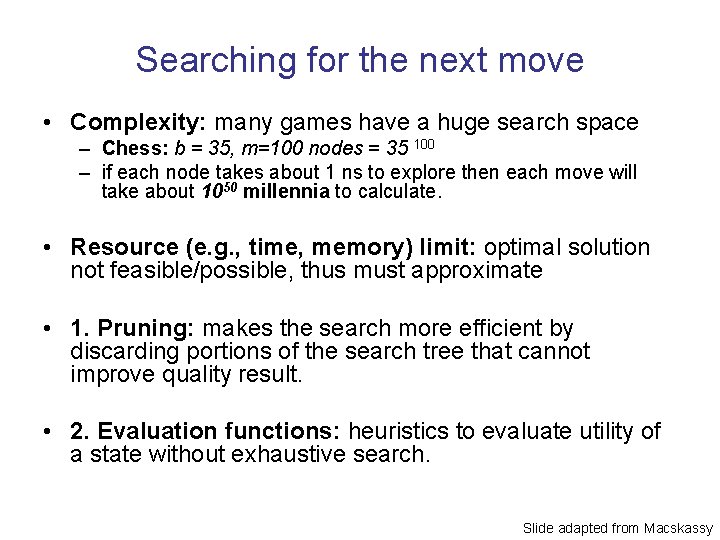 Searching for the next move • Complexity: many games have a huge search space