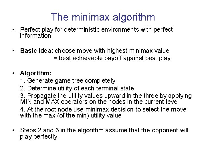 The minimax algorithm • Perfect play for deterministic environments with perfect information • Basic