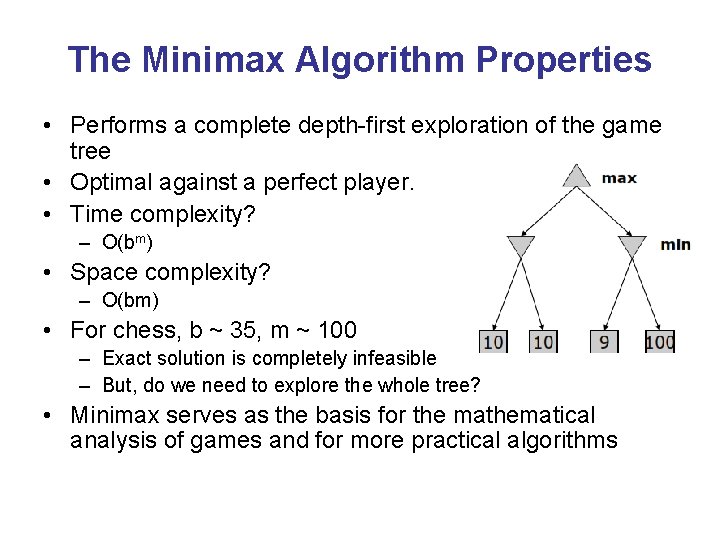 The Minimax Algorithm Properties • Performs a complete depth-first exploration of the game tree