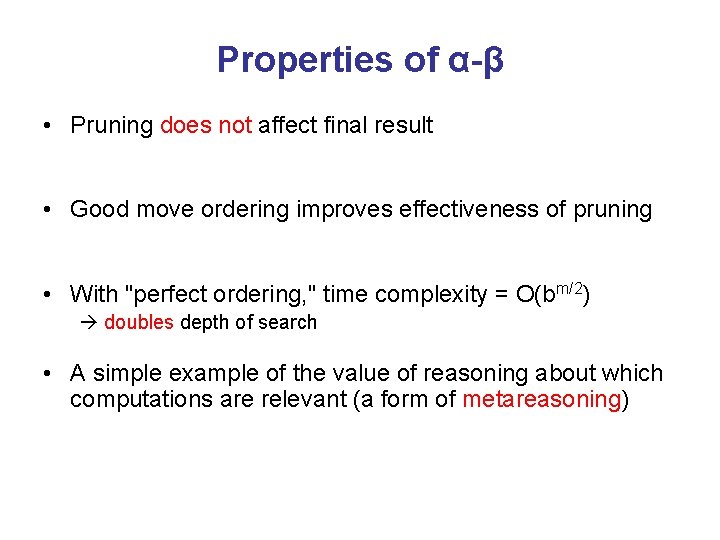 Properties of α-β • Pruning does not affect final result • Good move ordering