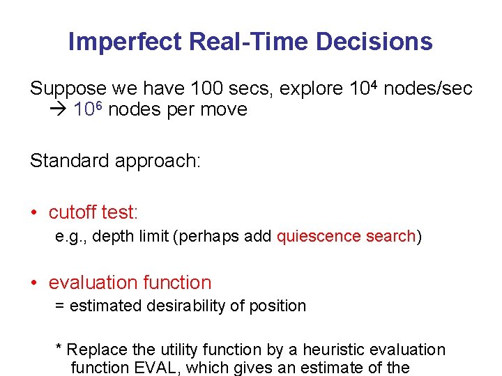 Imperfect Real-Time Decisions Suppose we have 100 secs, explore 104 nodes/sec 106 nodes per
