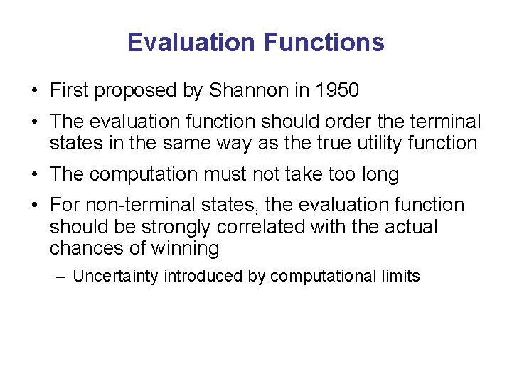 Evaluation Functions • First proposed by Shannon in 1950 • The evaluation function should