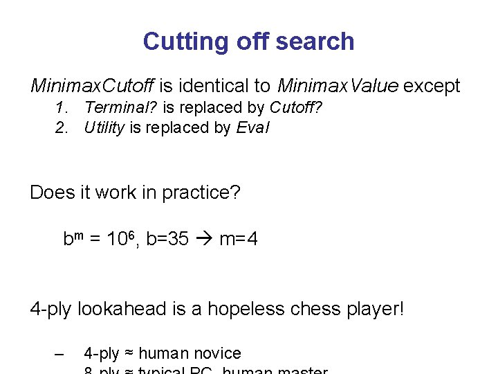 Cutting off search Minimax. Cutoff is identical to Minimax. Value except 1. Terminal? is