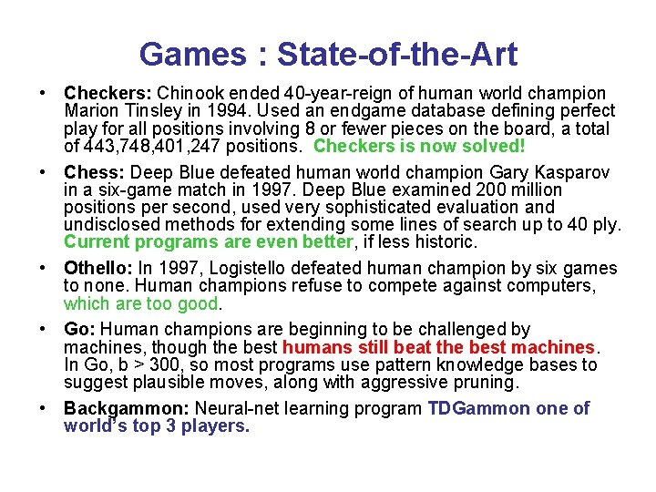 Games : State-of-the-Art • Checkers: Chinook ended 40 -year-reign of human world champion Marion