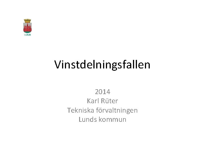 Vinstdelningsfallen 2014 Karl Rüter Tekniska förvaltningen Lunds kommun 