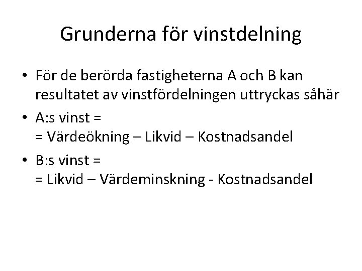 Grunderna för vinstdelning • För de berörda fastigheterna A och B kan resultatet av