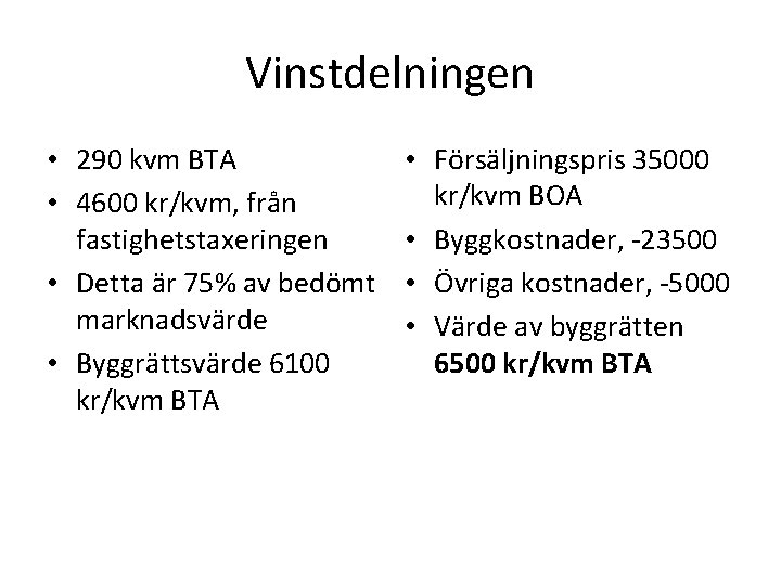 Vinstdelningen • 290 kvm BTA • 4600 kr/kvm, från fastighetstaxeringen • Detta är 75%