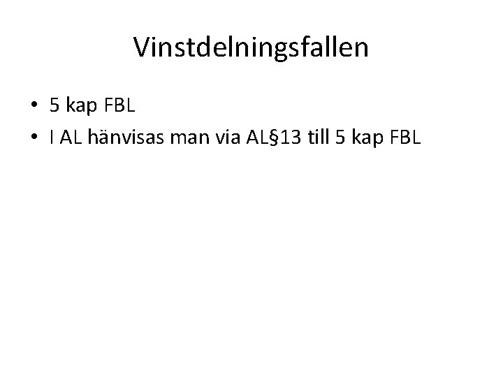 Vinstdelningsfallen • 5 kap FBL • I AL hänvisas man via AL§ 13 till