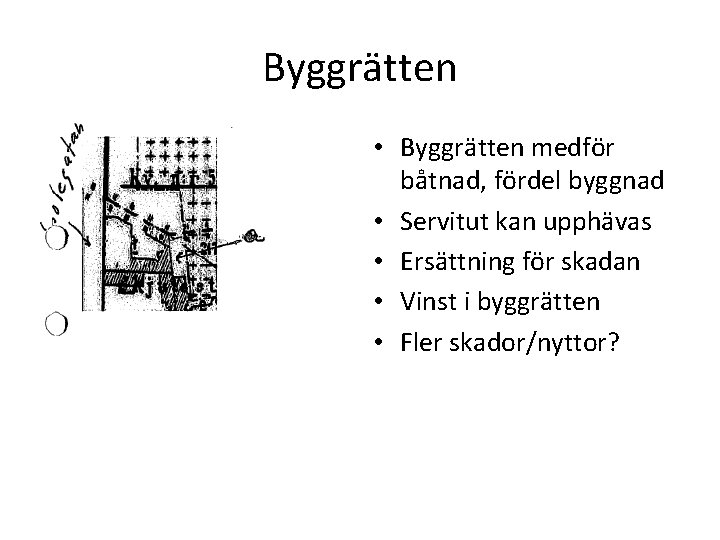 Byggrätten • Byggrätt medför • Byggrätten medför båtnad, fördel byggnad • Servitut kan upphävas