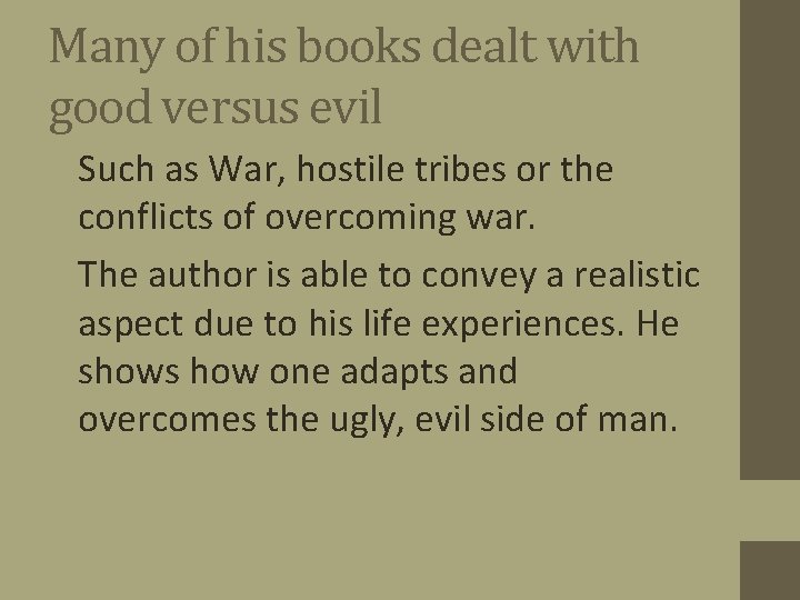 Many of his books dealt with good versus evil • Such as War, hostile