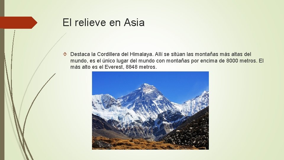 El relieve en Asia Destaca la Cordillera del Himalaya. Allí se sitúan las montañas