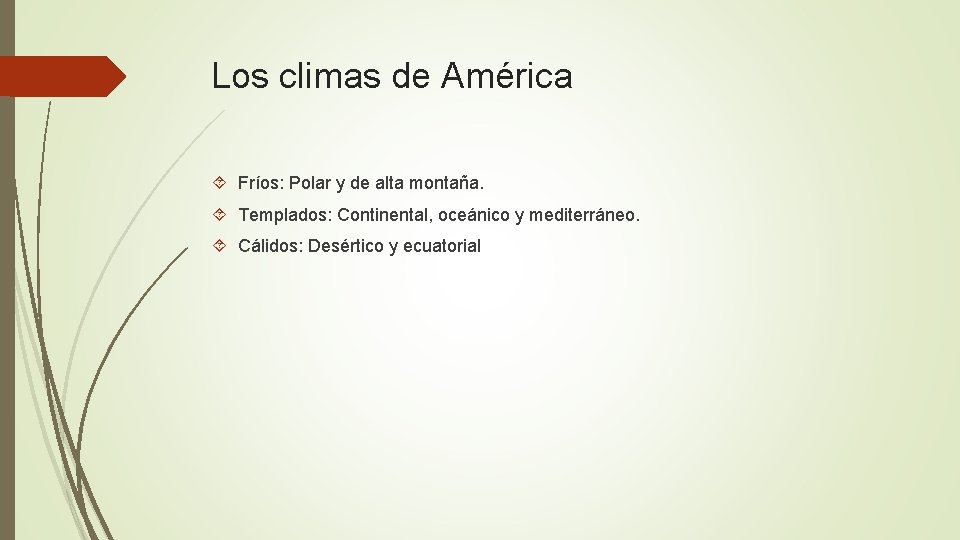 Los climas de América Fríos: Polar y de alta montaña. Templados: Continental, oceánico y