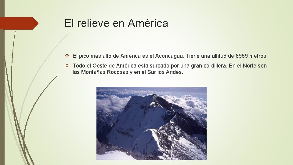 El relieve en América El pico más alto de América es el Aconcagua. Tiene