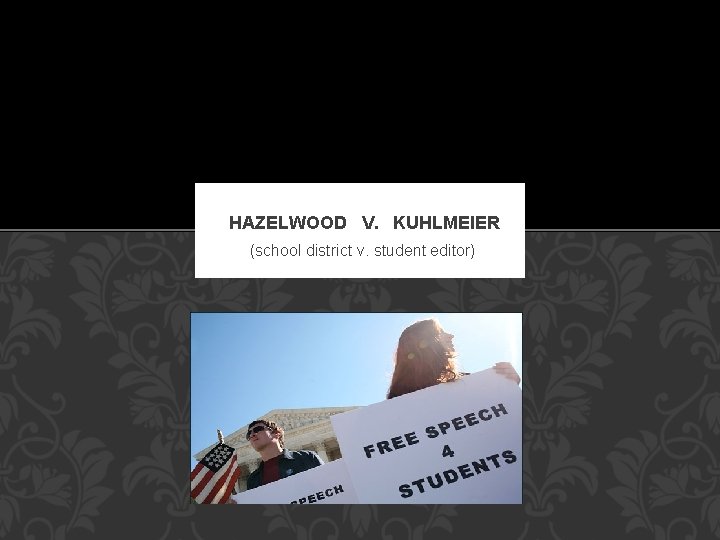 HAZELWOOD V. KUHLMEIER (school district v. student editor) 