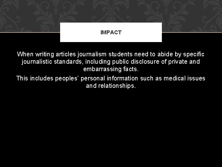 IMPACT When writing articles journalism students need to abide by specific journalistic standards, including