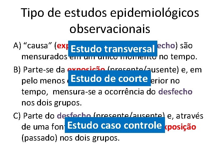 Tipo de estudos epidemiológicos observacionais A) “causa” (exposição) e “efeito” (desfecho) são Estudo transversal
