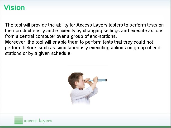 Vision The tool will provide the ability for Access Layers testers to perform tests