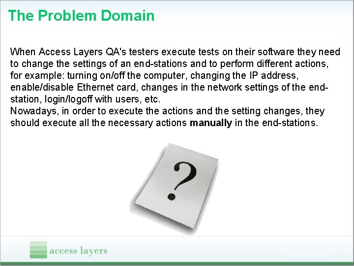 The Problem Domain When Access Layers QA's testers execute tests on their software they