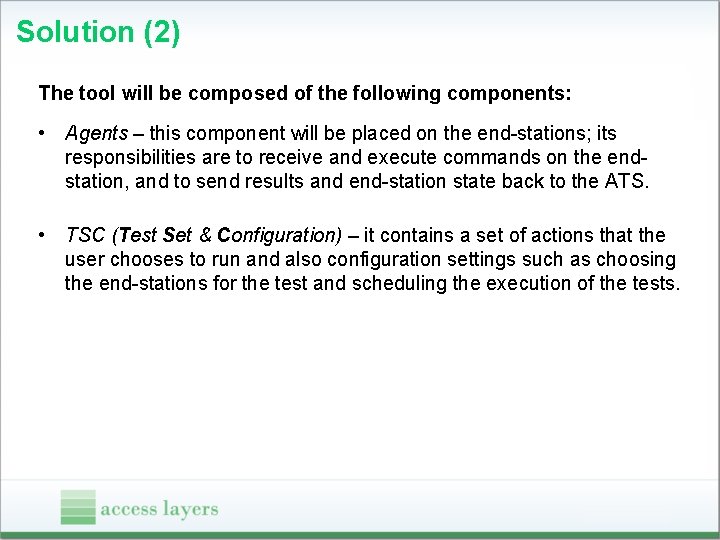 Solution (2) The tool will be composed of the following components: • Agents –