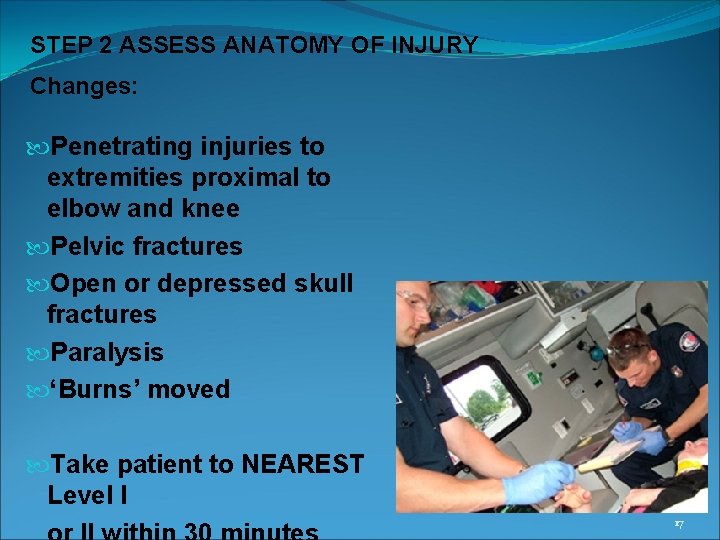 STEP 2 ASSESS ANATOMY OF INJURY Changes: Penetrating injuries to extremities proximal to elbow