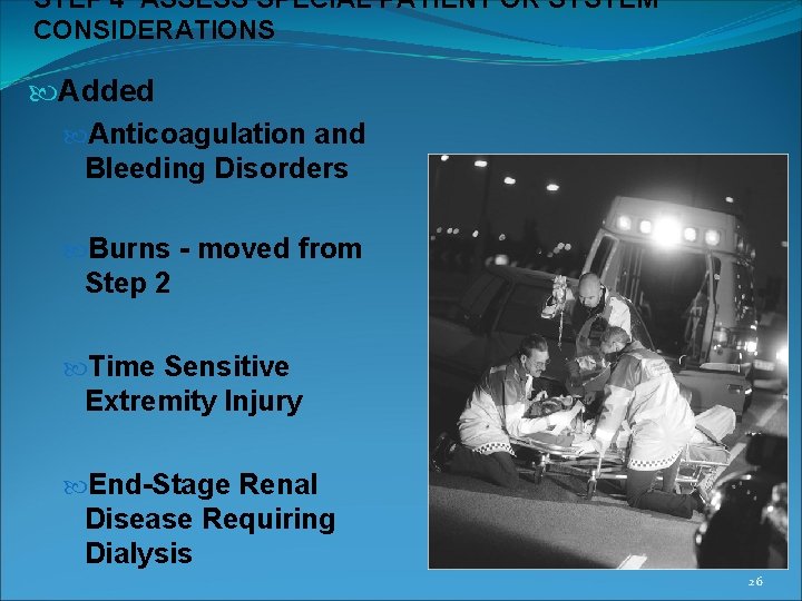 STEP 4 ASSESS SPECIAL PATIENT OR SYSTEM CONSIDERATIONS Added Anticoagulation and Bleeding Disorders Burns