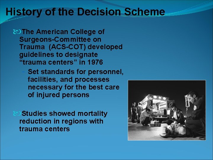 History of the Decision Scheme The American College of Surgeons-Committee on Trauma (ACS-COT) developed