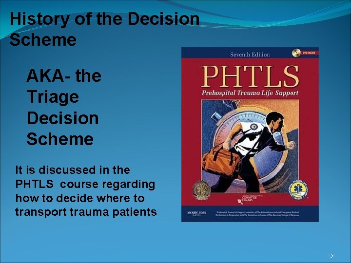 History of the Decision Scheme AKA- the Triage Decision Scheme It is discussed in