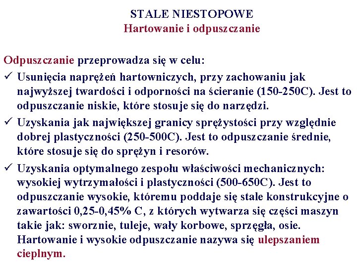 STALE NIESTOPOWE Hartowanie i odpuszczanie Odpuszczanie przeprowadza się w celu: ü Usunięcia naprężeń hartowniczych,