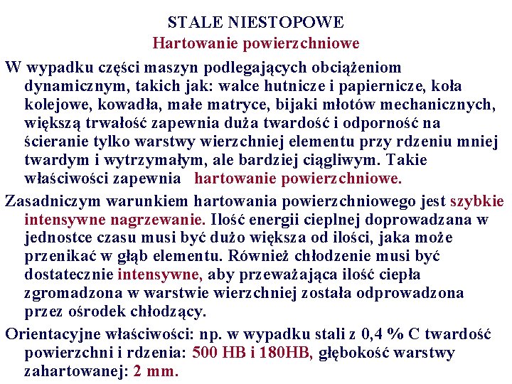 STALE NIESTOPOWE Hartowanie powierzchniowe W wypadku części maszyn podlegających obciążeniom dynamicznym, takich jak: walce