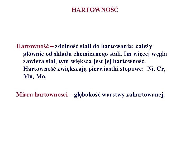 HARTOWNOŚĆ Hartowność – zdolność stali do hartowania; zależy głównie od składu chemicznego stali. Im