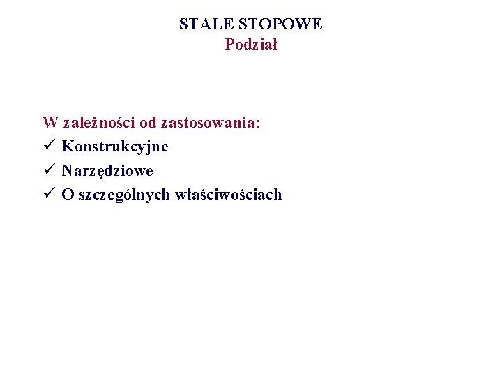 STALE STOPOWE Podział W zależności od zastosowania: ü Konstrukcyjne ü Narzędziowe ü O szczególnych