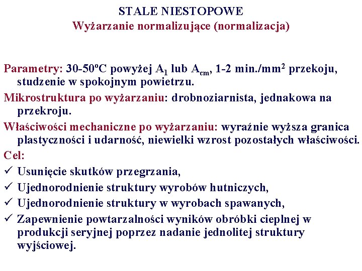 STALE NIESTOPOWE Wyżarzanie normalizujące (normalizacja) Parametry: 30 -50ºC powyżej A 1 lub Acm, 1