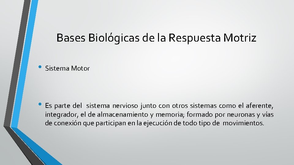 Bases Biológicas de la Respuesta Motriz • Sistema Motor • Es parte del sistema