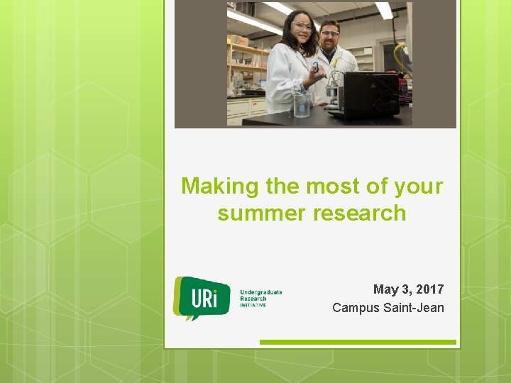 Making the most of your summer research May 3, 2017 Campus Saint-Jean 