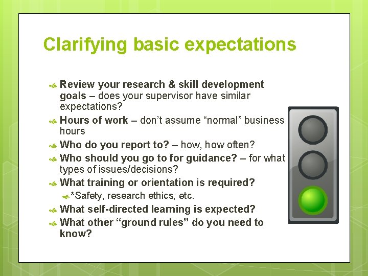 Clarifying basic expectations Review your research & skill development goals – does your supervisor