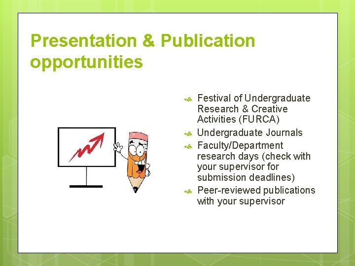 Presentation & Publication opportunities Festival of Undergraduate Research & Creative Activities (FURCA) Undergraduate Journals