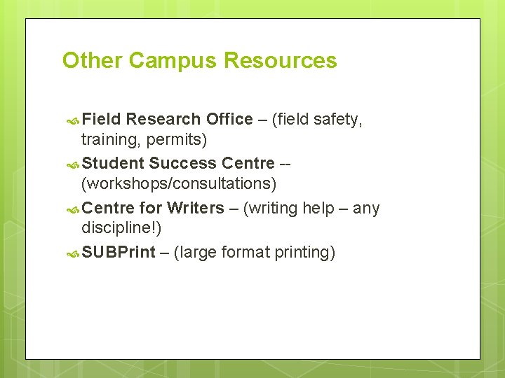 Other Campus Resources Field Research Office – (field safety, training, permits) Student Success Centre